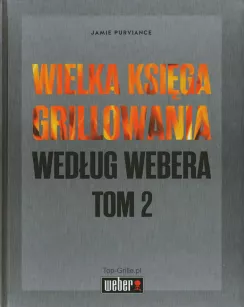 Wielka Księga Grillowania Według Webera Tom 2